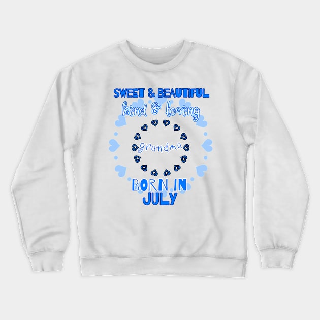 Sweet, Beautiful, Kind Loving Grandma Born in July Crewneck Sweatshirt by PhantomDesign